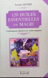 120 huiles essentielles en magie - La Magie des Minraux
